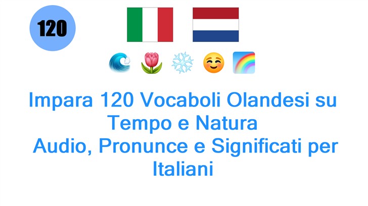 Impara 120 Vocaboli Olandesi su Tempo e Natura: Audio, Pronunce e Significati per Italiani